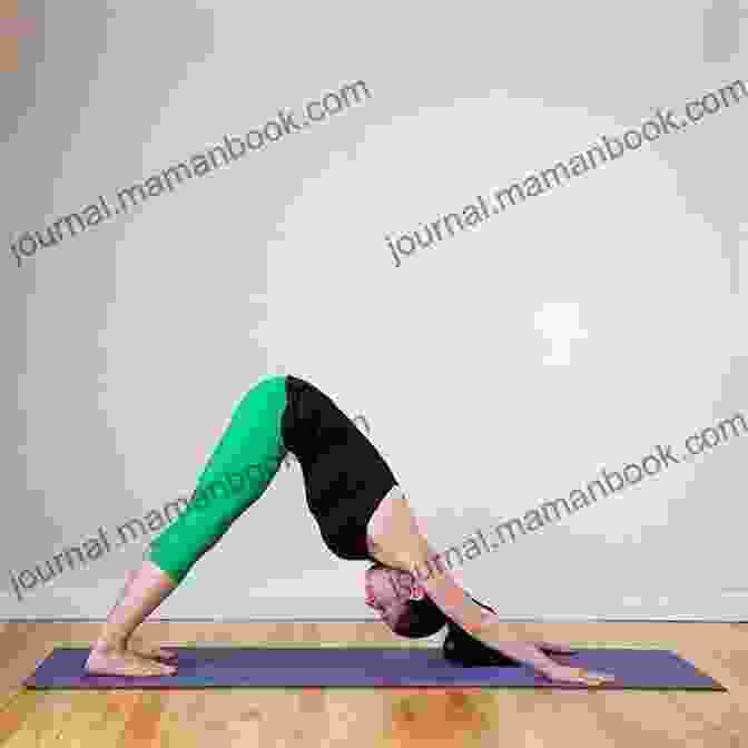 Downward Facing Dog, An Inverted Yoga Pose That Stretches The Hamstrings And Calves While Strengthening The Upper Body A Beginner S Guide Yoga Eloisa Ramos