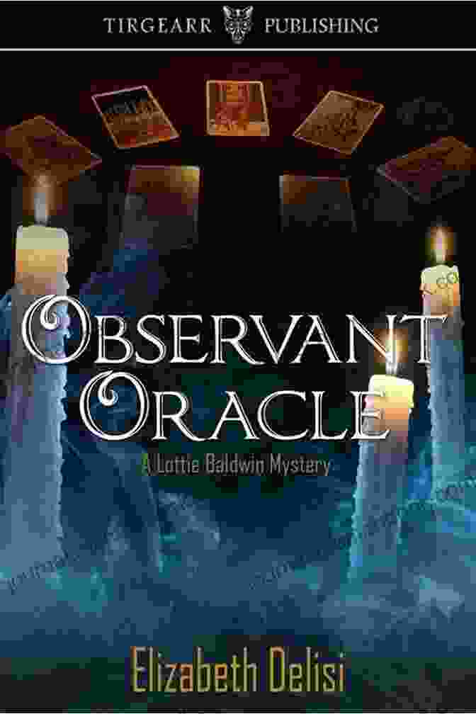 Lottie Baldwin, A Victorian Era Oracle And Medium Renowned For Her Remarkable Abilities And Enigmatic Personality. Observant Oracle (A Lottie Baldwin Mystery): A Lottie Baldwin Mystery: #2