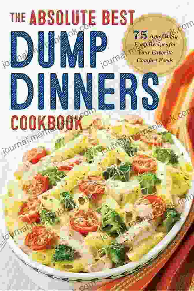 The Absolute Best Dump Dinners Cookbook Dump Dinners: The Absolute Best Dump Dinners Cookbook With 75 Amazingly Easy Recipes