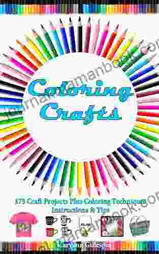 Coloring Crafts: 175 Craft Projects Plus Coloring Techniques Instructions (How To Turn Finished Coloring Pages Into Cash)