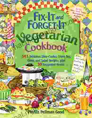 Fix It And Forget It Vegetarian Cookbook: 565 Delicious Slow Cooker Stove Top Oven And Salad Recipes Plus 50 Suggested Menus