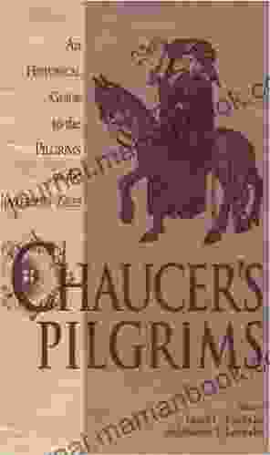 Chaucer S Pilgrims: An Historical Guide To The Pilgrims In The Canterbury Tales