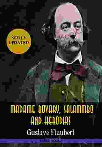 Gustave Flaubert: Madame Bovary Salammbo And Herodias: (Bauer Classics) (All Time Best Writers 3)