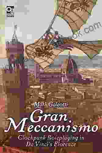 Gran Meccanismo: Clockpunk Roleplaying In Da Vinci S Florence (Osprey Roleplaying)