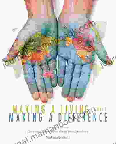 Making A Living While Making A Difference: Conscious Careers In An Era Of Interdependence