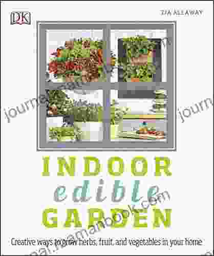 Indoor Edible Garden: Creative Ways To Grow Herbs Fruits And Vegetables In Your Home