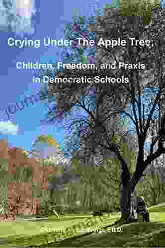 Crying Under The Apple Tree:: Children Freedom And Praxis In Democratic Education