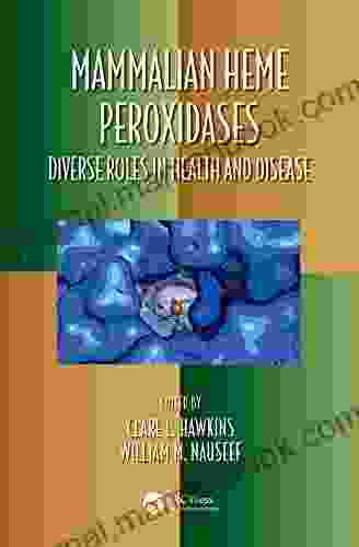 Mammalian Heme Peroxidases: Diverse Roles In Health And Disease (Oxidative Stress And Disease 47)