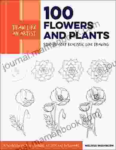 Draw Like An Artist: 100 Flowers And Plants: Step By Step Realistic Line Drawing * A Sourcebook For Aspiring Artists And Designers