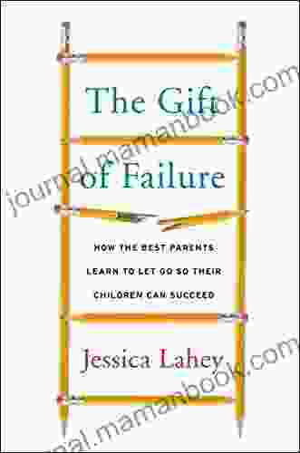 The Gift Of Failure: How The Best Parents Learn To Let Go So Their Children Can Succeed