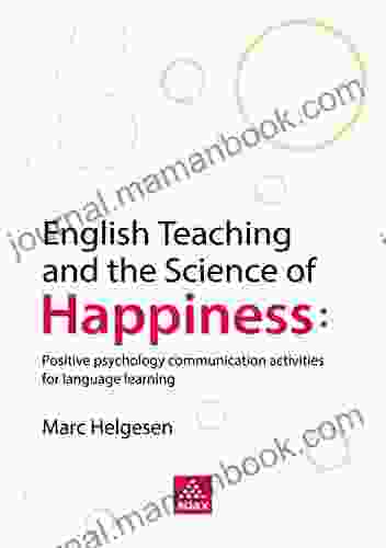 English Teaching And The Science Of Happiness: Positive Psychology Communication Activities For Language Learning