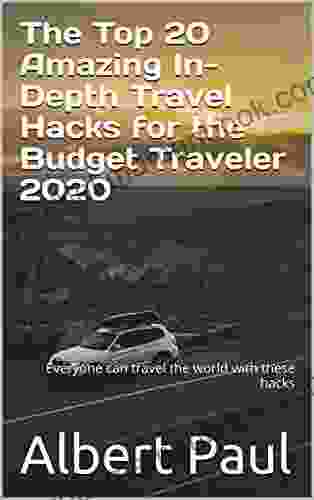 The Top 20 Amazing In Depth Travel Hacks For The Budget Traveler 2024: Everyone Can Travel The World With These Hacks