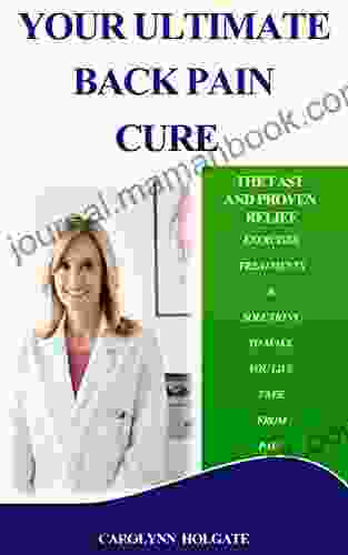 Your Ultimate Back Pain Cure: Exercises Treatments Solutions To Make You Live Free From Pain (back Pain Cure Relief Solutions Back Pain Review Treatment Treatments Ultimate)