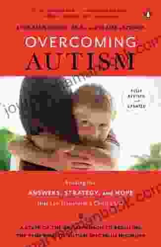 Overcoming Autism: Finding The Answers Strategies And Hope That Can Transform A Child S Life