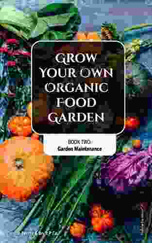 Garden Maintenance (Grow Your Own Organic Food Garden 2)