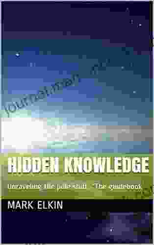 HIDDEN KNOWLEDGE: Unraveling The Pole Shift The Guidebook