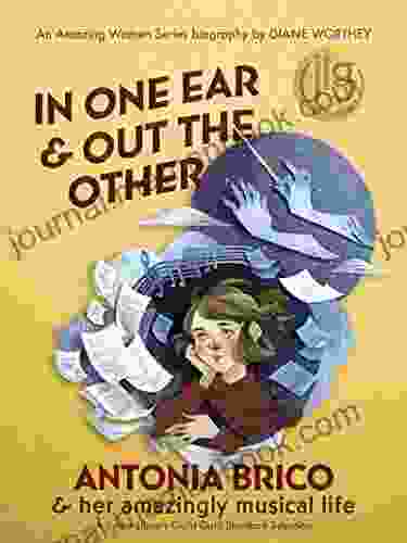 In One Ear And Out The Other: Antonia Brico And Her Amazingly Musical Life (Amazing Women 2)