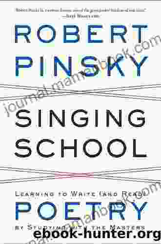 Singing School: Learning To Write (and Read) Poetry By Studying With The Masters