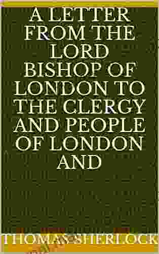 A Letter From The Lord Bishop Of London To The Clergy And People Of London And