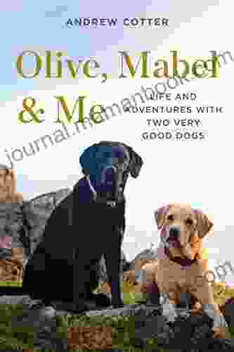 Olive Mabel Me: Life And Adventures With Two Very Good Dogs