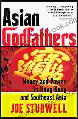 Asian Godfathers: Money And Power In Hong Kong And Southeast Asia