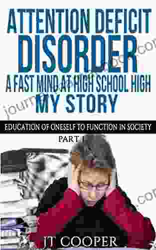 Attention Deficit Disorder: A Fast Mind At High School High My Story And: Part 1 Of A Series: Education Of Oneself To Function In Society (Self Help Learning Disabilities)