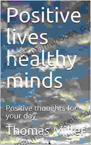 Positive Lives Healthy Minds: Positive Thoughts For Your Day