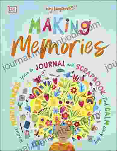 Making Memories: Practice Mindfulness Learn To Journal And Scrapbook Find Calm Every Day