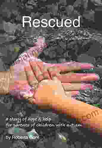 Rescued: A Story Of Hope Help For Parents Of Children With Autism