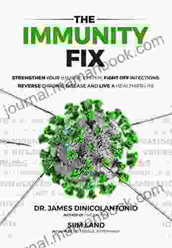 The Immunity Fix: Strengthen Your Immune System Fight Off Infections Reverse Chronic Disease And Live A Healthier Life
