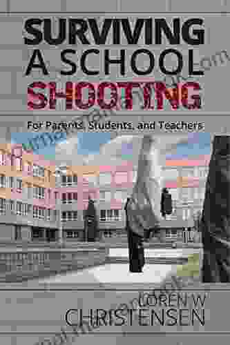 Surviving A School Shooting: For Parents Students And Teachers