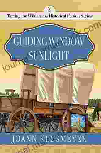 Guiding Window Sunlight: An Anthology Of Historical Fiction (Taming The Wilderness Historical Fiction 2)