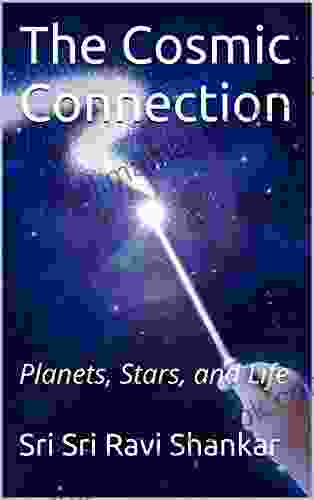 The Cosmic Connection: Planets Stars And Life