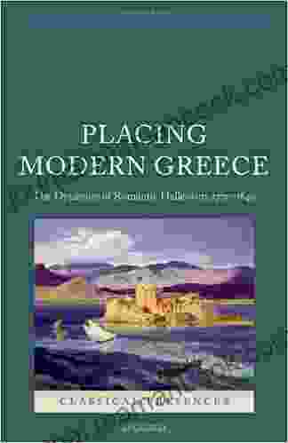 Placing Modern Greece: The Dynamics Of Romantic Hellenism 1770 1840 (Classical Presences)
