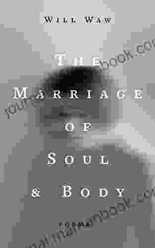 The Marriage Of Soul Body: Poems