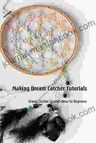 Making Dream Catcher Tutorials: Dream Catcher Crochet Ideas For Beginners: Knitting Dream Catcher Ideas