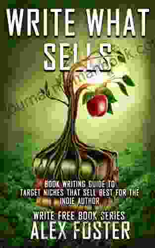 Write What Sells : Writing Guide To Target Niches That Sell Best For The Indie Author Write Free