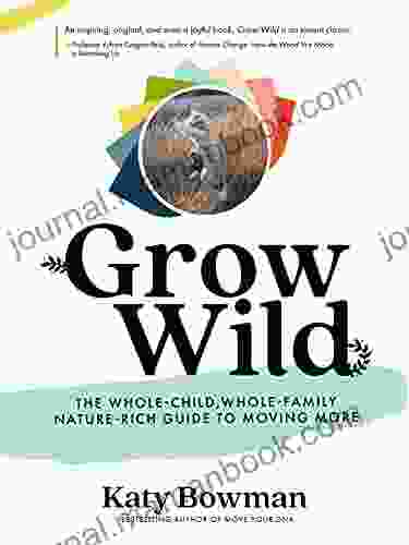 Grow Wild: The Whole Child Whole Family Nature Rich Guide To Moving More (Importance Of Movement Pack)