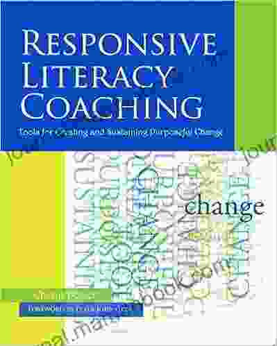 Responsive Literacy Coaching: Tools For Creating And Sustaining Purposeful Change