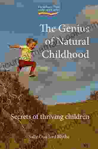 The Genius Of Natural Childhood: Secrets Of Thriving Children (Early Years)